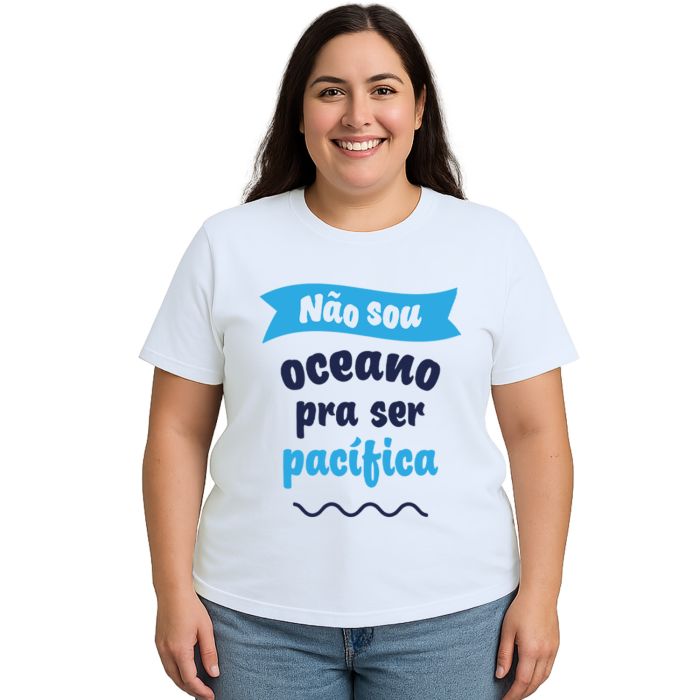 Camiseta Não sou oceano pra ser pacífica Personalizada