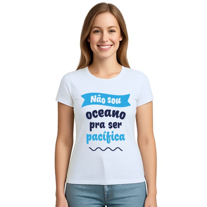 Camiseta Não sou oceano pra ser pacífica Personalizada