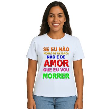 Camiseta Não É De Amor Que Eu Vou Morrer Personalizada