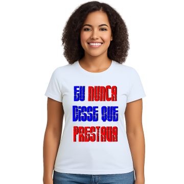 Camiseta Eu Nunca Disse Que Prestava Personalizada