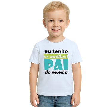 Camiseta Tenho Melhor Pai Do Mundo Personalizada
