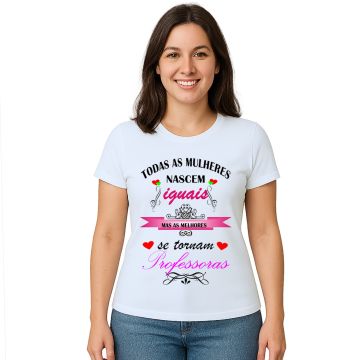 Camiseta Mulheres Melhores Professoras Personalizada