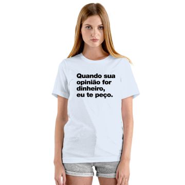 Camiseta Quando Sua Opinião For Dinheiro Personalizada