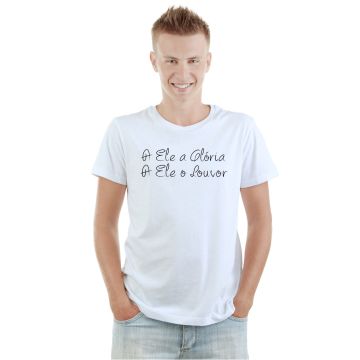 Camiseta A Ele a Glória e o Louvor Estampa Personalizada