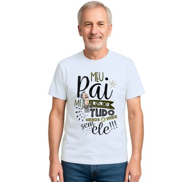 Camiseta Meu Pai Me Ensinou Tudo Estampa Personalizada