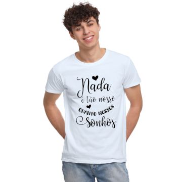 Camiseta Nada é Tão Nosso Quanto Sonhos Personalizada