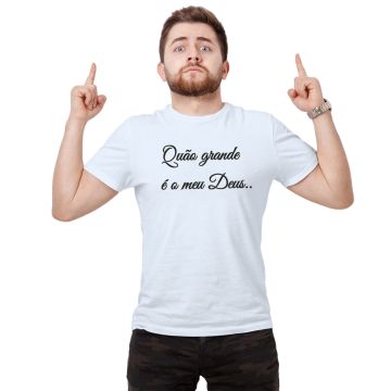 Camiseta Quão Grande é o Meu Deus Estampa Personalizada