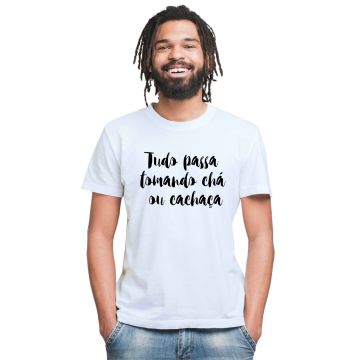 Camiseta Tudo Passa Tomando Chá Cachaça Personalizada