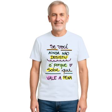 Camiseta Se Ainda Não Desistiu Vale a Pena Personalizada