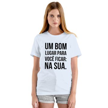 Camiseta Bom Lugar Para Você Ficar Na Sua Personalizada